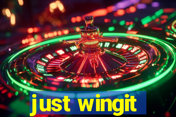 just wingit